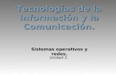 Tecnologías de la Información y la Comunicación. Unidad 2. Sistemas operativos y redes.
