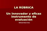 LA RÚBRICA Un innovador y eficaz instrumento de evaluación Wilfredo Rimari Arias.