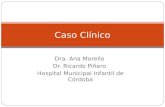 Dra. Ana Morello Dr. Ricardo Piñero Hospital Municipal Infantil de Córdoba Caso Clínico.