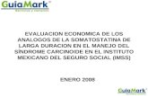 EVALUACION ECONOMICA DE LOS ANALOGOS DE LA SOMATOSTATINA DE LARGA DURACION EN EL MANEJO DEL SÍNDROME CARCINOIDE EN EL INSTITUTO MEXICANO DEL SEGURO SOCIAL.