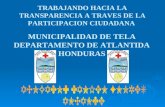 MUNICIPALIDAD DE TELA DEPARTAMENTO DE ATLANTIDA HONDURAS TRABAJANDO HACIA LA TRANSPARENCIA A TRAVES DE LA PARTICIPACION CIUDADANA.