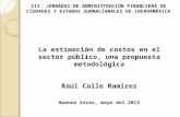 III JORNADAS DE ADMINISTRACIÓN FINANCIERA DE CIUDADES Y ESTADOS SUBNACIONALES DE IBEROAMÉRICA La estimación de costos en el sector público, una propuesta.