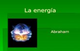 La energía Abraham Abraham Índice 1 ¿Qué es la energía? 2 ¿Qué son las combustiones? 3 Las fuentes de energía 4 La energía y la sociedad.