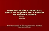 GLOBALIZACIÓN, COMERCIO Y TRATA DE MUJERES EN LA REGIÓN DE AMÉRICA LATINA Red Internacional de Género y Comercio – Capítulo Latinoamericano. Norma Sanchís.