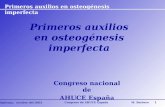 Primeros auxilios en osteogénesis imperfecta Sigüenza, octubre del 2003 Congreso de AHUCE EspañaM. Barbero 1 Primeros auxilios en osteogénesis imperfecta.