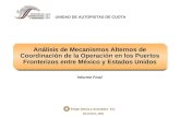 Análisis de Mecanismos Alternos de Coordinación de la Operación en los Puertos Fronterizos entre México y Estados Unidos Informe Final UNIDAD DE AUTOPISTAS.