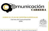 | Plan de Gestión Curricular - 2008 - Carrera de Comunicación | SOBRE EL PLAN DE GESTIÓN CURRICULAR Carrera de Comunicación 2008.