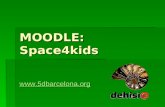MOODLE: Space4kids . MOODLE  Espacio informativo.  Espacio de colaboración.  Espacio para niños.