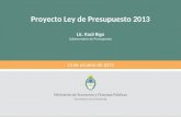 Proyecto Ley de Presupuesto 2013 Lic. Raúl Rigo Subsecretario de Presupuesto Ministerio de Economía y Finanzas Públicas Secretaría de Hacienda 23 de octubre.