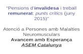 “Pensions d’invalidesa i treball remunerat: punts crítics (juny 2015)” Atenció a Persones amb Malalties Neuromusculars Avancem amb Esperança ASEM Catalunya.