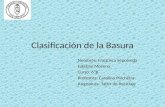 Clasificación de la Basura Nombres: Francisca Sepúlveda Esteban Moreno Curso: 6ºB Profesora: Carolina Pincheira Asignatura: Taller de Reciclaje.