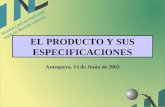 EL PRODUCTO Y SUS ESPECIFICACIONES Antequera, 13 de Junio de 2003.