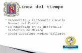 Benemérita y Centenaria Escuela Normal del Estado  La educación en el desarrollo histórico de México  David Guadalupe Medina Gallardo.