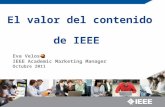 El valor del contenido de IEEE Eva Veloso IEEE Academic Marketing Manager Octubre 2011.