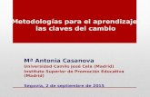 Metodologías para el aprendizaje: las claves del cambio Mª Antonia Casanova Universidad Camilo José Cela (Madrid) Instituto Superior de Promoción Educativa.