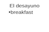 El desayuno breakfast. el pan tostado- the toast.