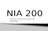 NIA 200 Normas Internacionales de Auditoría. “OBJETIVO Y PRINCIPIOS GENERALES QUE GOBIERNAN UNA AUDITORÍA DE ESTADOS FINANCIEROS”
