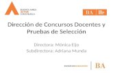 Dirección de Concursos Docentes y Pruebas de Selección Directora: Mónica Eijo Subdirectora: Adriana Munda.