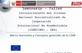 Seminario - Taller Fortalecimiento del Sistema Nacional Descentralizado de Cooperación Internacional No Reembolsable (SINDCINR) - 2011 Lima, 15 de Marzo.
