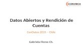 Datos Abiertos y Rendición de Cuentas ConDatos 2015 – Chile Gabriela Flores Ch.
