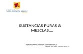 SUSTANCIAS PURAS & MEZCLAS…. REFORZAMIENTO DE CONTENIDOS Editado por: Juan Manuel Pinto C.-