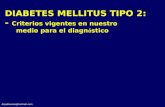 drpabloarias@hotmail.com DIABETES MELLITUS TIPO 2: - Criterios vigentes en nuestro medio para el diagn ó stico.