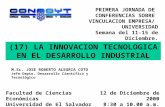 (17) LA INNOVACION TECNOLOGICA EN EL DESARROLLO INDUSTRIAL PRIMERA JORNADA DE CONFERENCIAS SOBRE VINCULACION EMPRESA/ UNIVERSIDAD Semana del 11-15 de Diciembre.