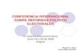 CONFERENCIA INTERNACIONAL SOBRE REFORMAS POLITICO ELECTORALES El Sistema Electoral Chileno Junio 19 y 20 de 2008 Bogotá Miguel A. López Universidad de.