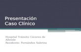 Presentación Caso Clínico Hospital Tránsito Cáceres de Allende Residente: Fernández Sabrina.