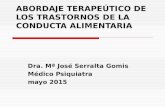 ABORDAJE TERAPEÚTICO DE LOS TRASTORNOS DE LA CONDUCTA ALIMENTARIA Dra. Mª José Serralta Gomis Médico Psiquiatra mayo 2015.