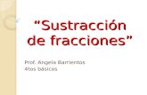 “Sustracción de fracciones” Prof. Angela Barrientos 4tos básicos.