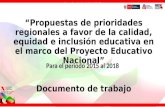 “Propuestas de prioridades regionales a favor de la calidad, equidad e inclusión educativa en el marco del Proyecto Educativo Nacional” Documento de trabajo.