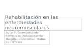 Rehabilitación en las enfermedades neuromusculares Agustín Torrequebrada Servicio de Rehabilitación Hospital Universitari Mútua de Terrassa.