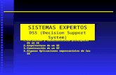 SISTEMAS EXPERTOS DSS (Decision Support System) SISTEMAS EXPERTOS DSS (Decision Support System) 1.Definición y características principales de un SE 2.Arquitectura.