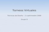 Torneos Virtuales Técnicas de Diseño – 2 cuatrimestre 2009 Grupo D.