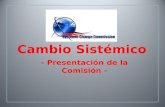 Cambio Sistémico - Presentación de la Comisión -.