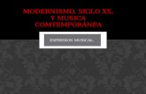 MODERNISMO, SIGLO XX, Y MUSICA COMTEMPORÁNEA EXPRESÍON MUSICAL.