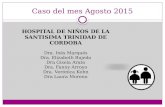 Caso del mes Agosto 2015 HOSPITAL DE NIÑOS DE LA SANTISIMA TRINIDAD DE CORDOBA Dra. Inés Marqués Dra. Elizabeth Bujedo Dra Gisela Arato Dra. Fanny Arroyo.