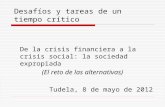 Desafíos y tareas de un tiempo crítico De la crisis financiera a la crisis social: la sociedad expropiada (El reto de las alternativas) Tudela, 8 de mayo.