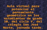 Aula virtual para potenciar el pensamiento geométrico en los estudiantes de grado 10, del ciclo V, del colegio San José Norte, jornada tarde.