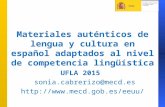 Materiales auténticos de lengua y cultura en español adaptados al nivel de competencia lingüística UFLA 2015 sonia.cabrerizo@mecd.es