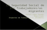 La Seguridad Social de los Trabajadores/as migrantes Rafael López Parada Magistrado Inspector de Trabajo y S.S. excedente.