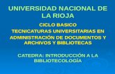 UNIVERSIDAD NACIONAL DE LA RIOJA CICLO BASICO TECNICATURAS UNIVERSITARIAS EN ADMINISTRACIÓN DE DOCUMENTOS Y ARCHIVOS Y BIBLIOTECAS CATEDRA: INTRODUCCIÓN.