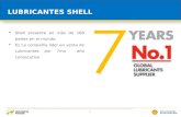LUBRICANTES SHELL 2  Shell presente en más de 160 países en el mundo.  Es La compañía líder en venta de Lubricantes por 7mo año consecutivo.