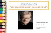 KEN ROBINSON “Las escuelas matan la creatividad”. Trabajo realizado por: Emilio Dorado Cuevas Juan Ignacio Ramos Iglesias.