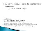 La pregunta: ¿Cómo estás hoy? La tarea:  3 ring binder with 3 tabs  Cover textbook for Monday  Prueba de repaso el 16 de septiembre  Use your textbook.