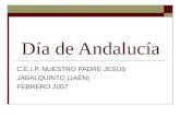 Día de Andalucía C.E.I.P. NUESTRO PADRE JESÚS JABALQUINTO (JAÉN) FEBRERO 2007.