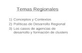 1)Conceptos y Contextos 2)Políticas de Desarrollo Regional 3)Los casos de agencias de desarrollo y formación de clusters Temas Regionales.