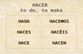 HACER to do, to make HAGOHACEMOS HACESHACÉIS HACEHACEN.