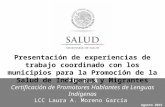 P UEBLA Certificación de Promotores Hablantes de Lenguas Indígenas LCC Laura A. Moreno García Agosto 2015 Presentación de experiencias de trabajo coordinado.